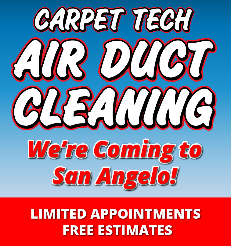 Carpet Tech Air Duct Cleaning We are coming to San Angelo! Limited Appointments - FREE Estimates