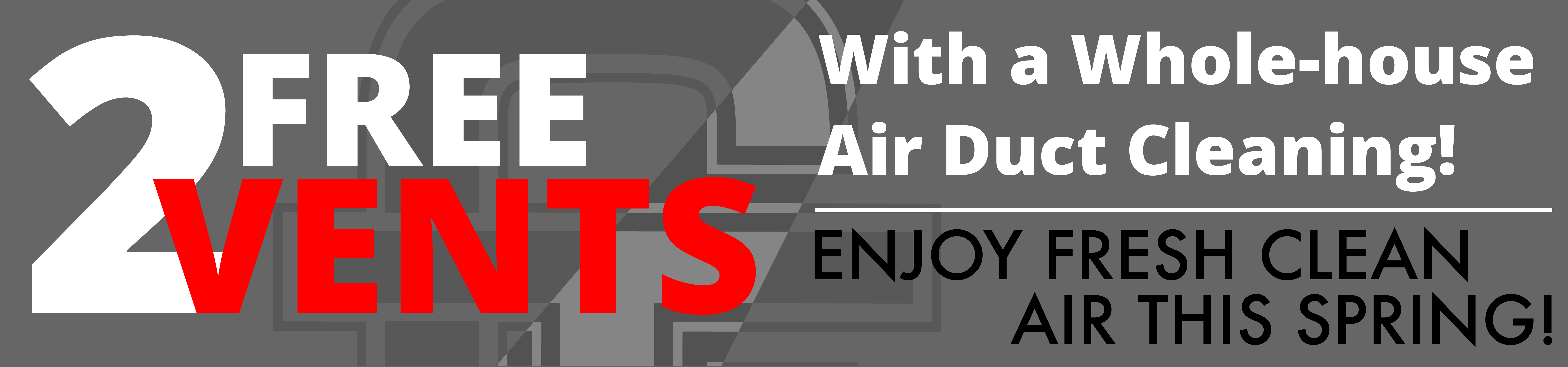 Get 2 Vents Cleaned for FREE with a whole-house air duct cleaning